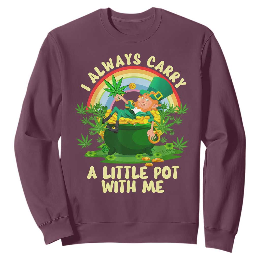 Funny St Patrick's Day Cannabis Weed Sweatshirt I Always Carry A Little Pot Leprechaun TS11 Maroon Print Your Wear