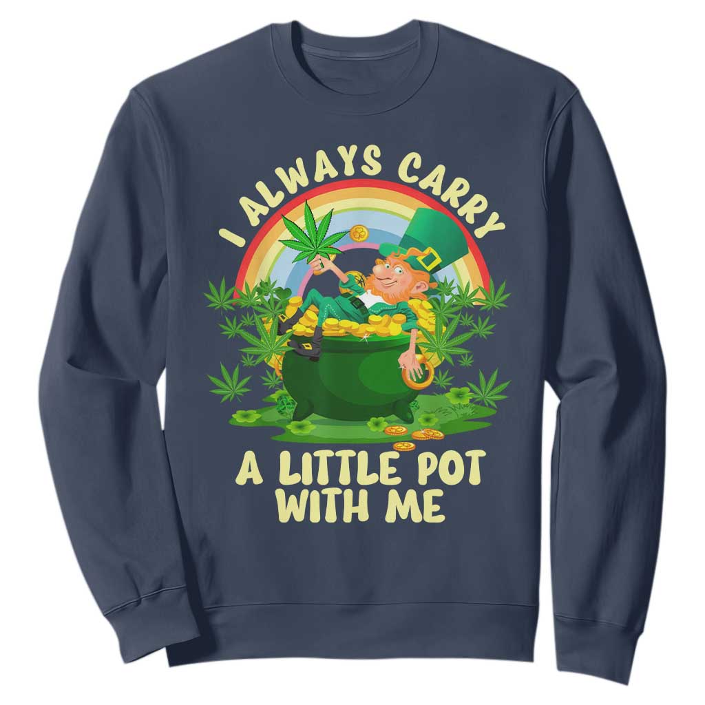 Funny St Patrick's Day Cannabis Weed Sweatshirt I Always Carry A Little Pot Leprechaun TS11 Navy Print Your Wear