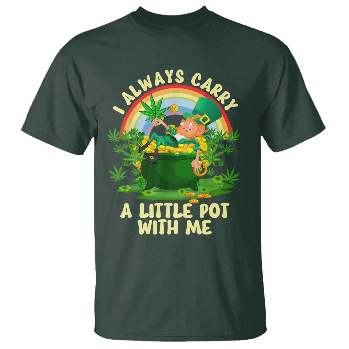 Funny St Patrick's Day Cannabis Weed T Shirt I Always Carry A Little Pot Leprechaun TS11 Dark Forest Green Print Your Wear