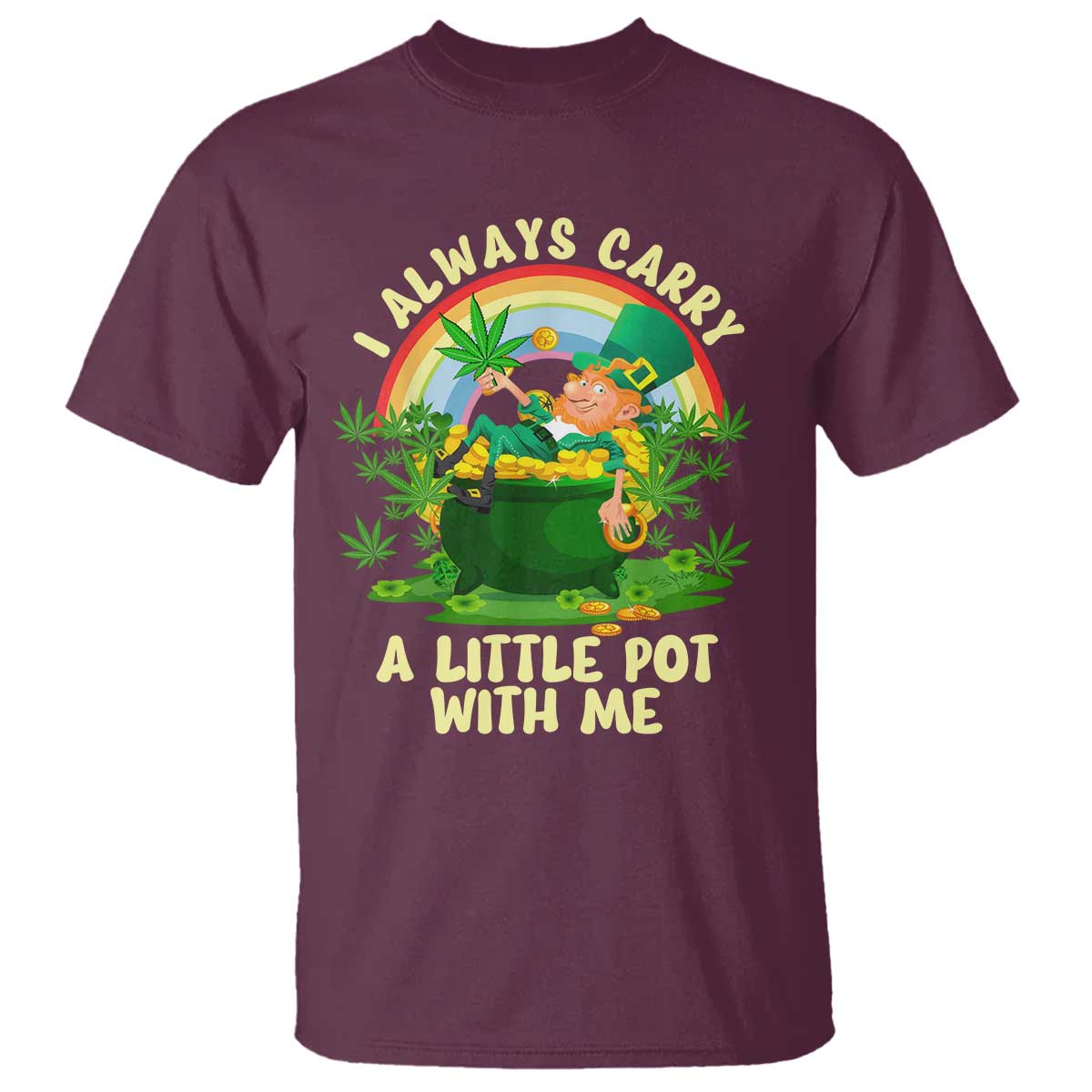 Funny St Patrick's Day Cannabis Weed T Shirt I Always Carry A Little Pot Leprechaun TS11 Maroon Print Your Wear