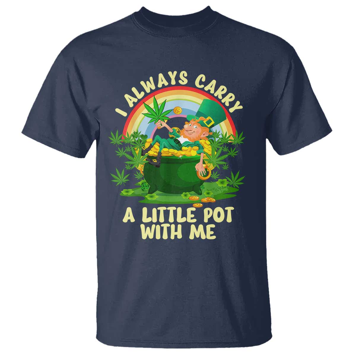 Funny St Patrick's Day Cannabis Weed T Shirt I Always Carry A Little Pot Leprechaun TS11 Navy Print Your Wear