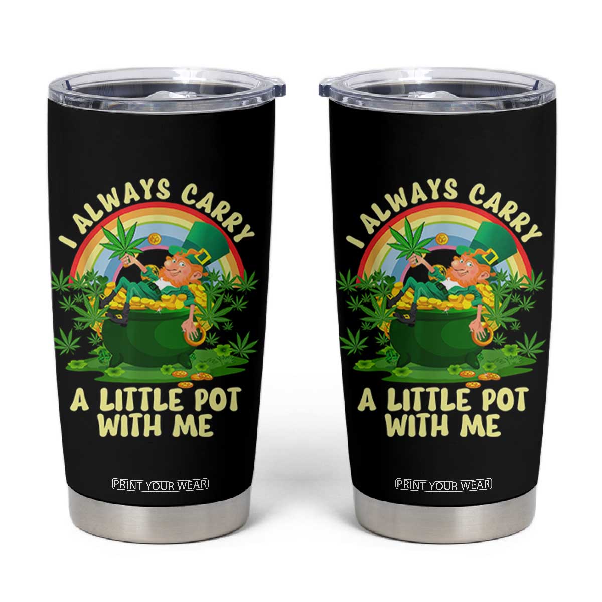Funny St Patrick's Day Cannabis Weed Tumbler Cup I Always Carry A Little Pot Leprechaun TS11 Black Print Your Wear