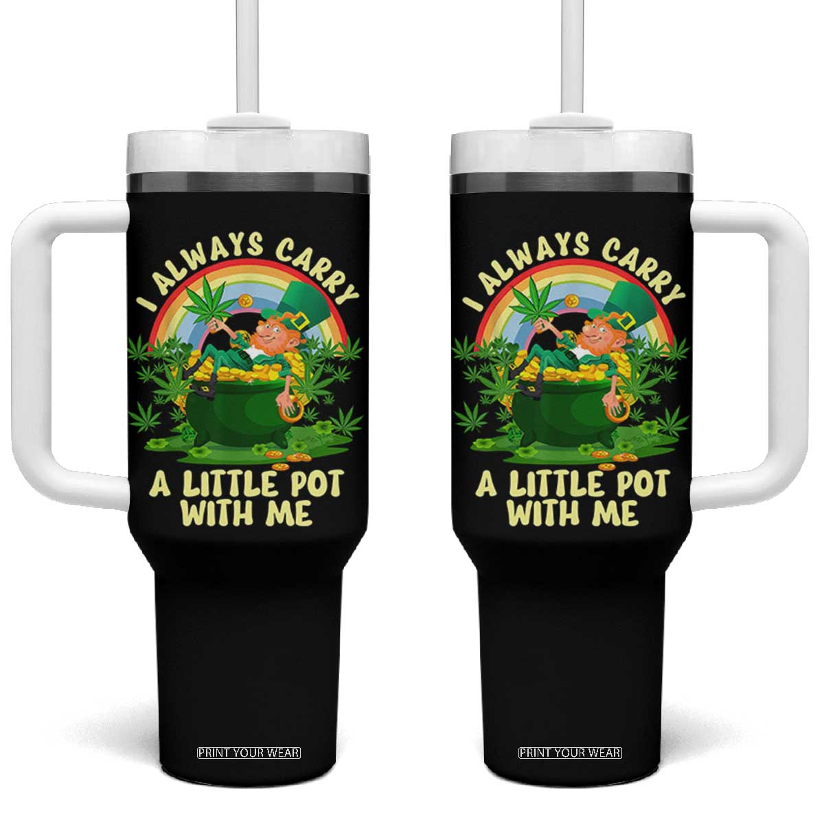 Funny St Patrick's Day Cannabis Weed Tumbler With Handle I Always Carry A Little Pot Leprechaun TS11 One Size: 40 oz Black Print Your Wear