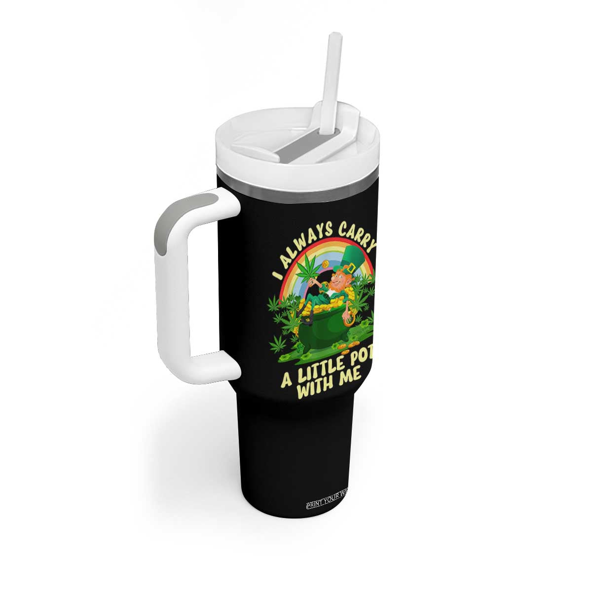Funny St Patrick's Day Cannabis Weed Tumbler With Handle I Always Carry A Little Pot Leprechaun TS11 Print Your Wear
