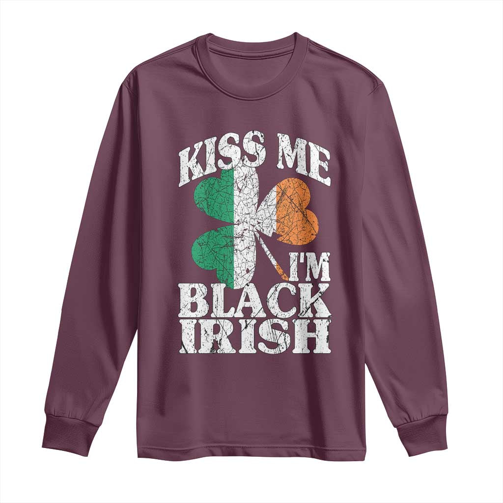 Funny Kiss Me I'm Black Irish Long Sleeve Shirt St Patrick's Day Vintage Shamrock TS11 Maroon Print Your Wear