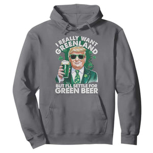 Funny Trump St Patrick's Day Hoodie I Really Want Greenland But I'll Settle For Green Beer TS11 Charcoal Print Your Wear