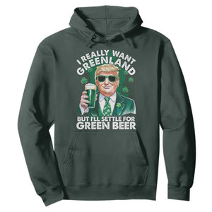 Funny Trump St Patrick's Day Hoodie I Really Want Greenland But I'll Settle For Green Beer TS11 Dark Forest Green Print Your Wear