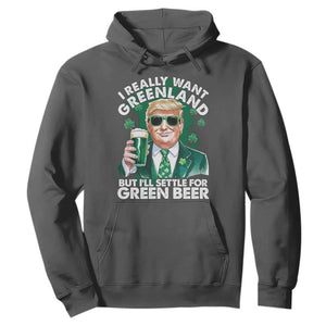 Funny Trump St Patrick's Day Hoodie I Really Want Greenland But I'll Settle For Green Beer TS11 Dark Heather Print Your Wear