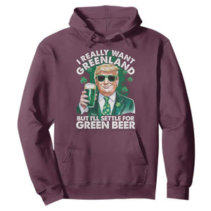 Funny Trump St Patrick's Day Hoodie I Really Want Greenland But I'll Settle For Green Beer TS11 Maroon Print Your Wear