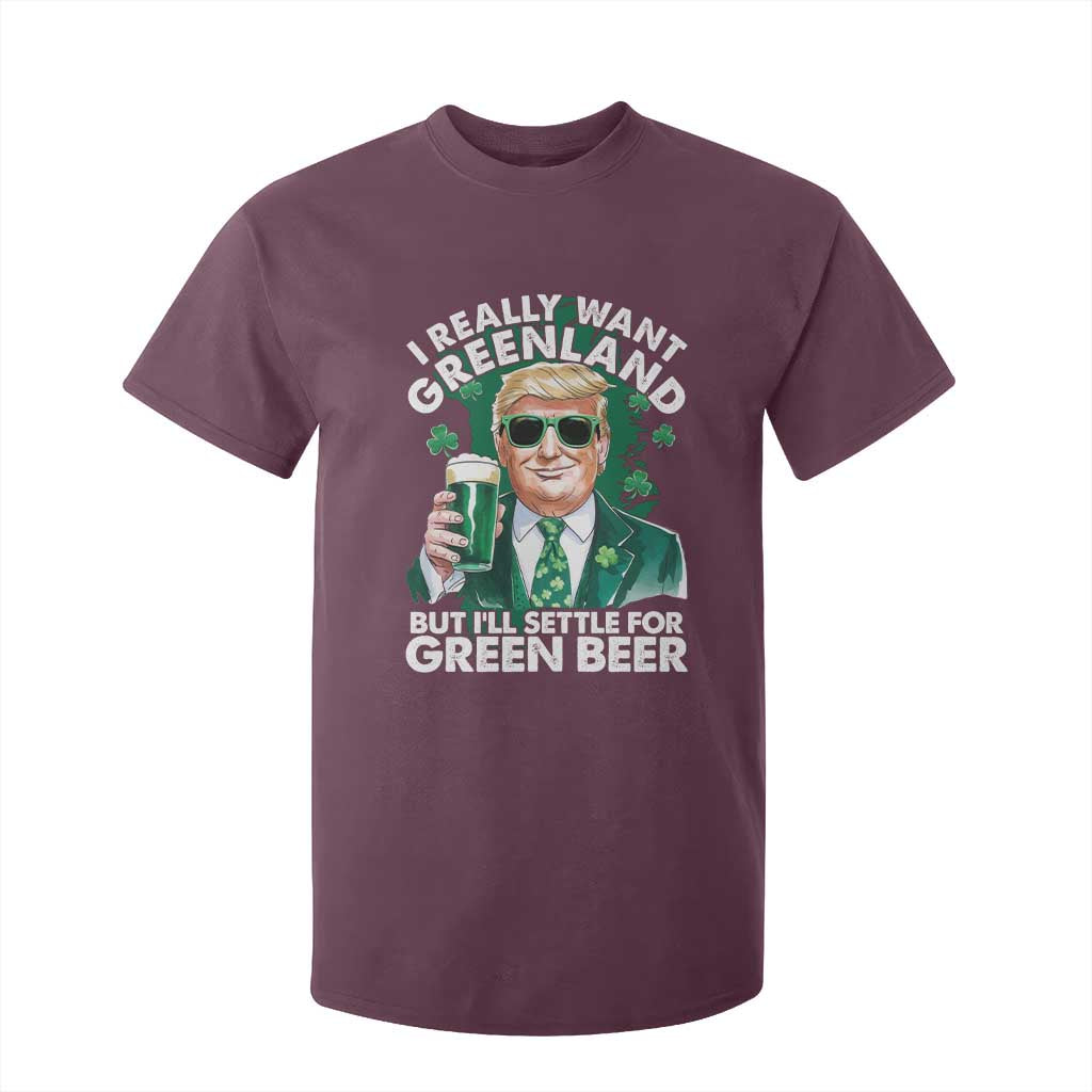 Funny Trump St Patrick's Day T Shirt For Kid I Really Want Greenland But I'll Settle For Green Beer TS11 Maroon Print Your Wear
