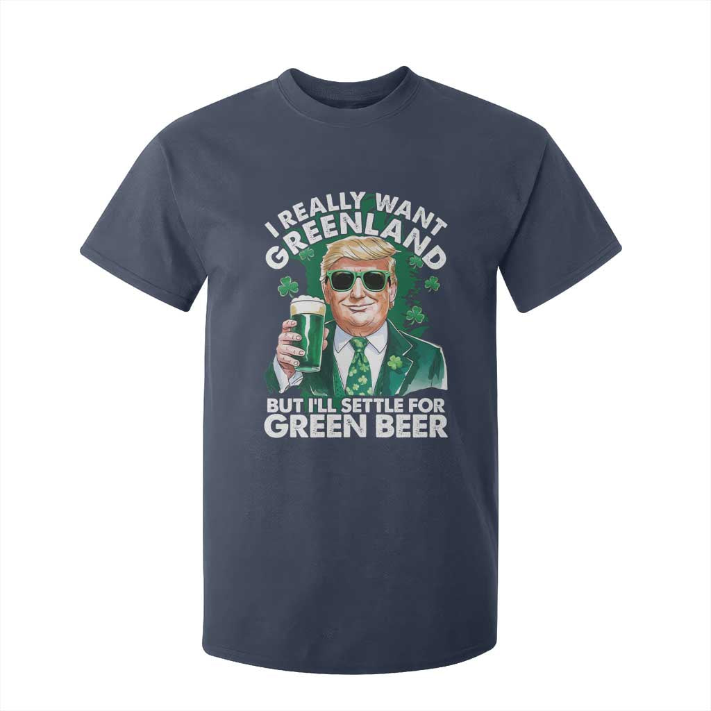 Funny Trump St Patrick's Day T Shirt For Kid I Really Want Greenland But I'll Settle For Green Beer TS11 Navy Print Your Wear