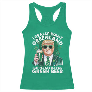 Funny Trump St Patrick's Day Racerback Tank Top I Really Want Greenland But I'll Settle For Green Beer TS11 Irish Green Print Your Wear