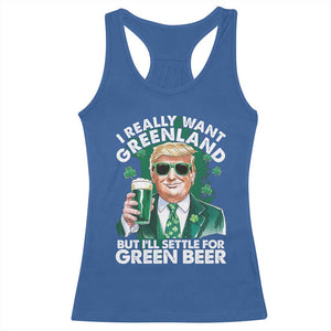 Funny Trump St Patrick's Day Racerback Tank Top I Really Want Greenland But I'll Settle For Green Beer TS11 Royal Blue Print Your Wear