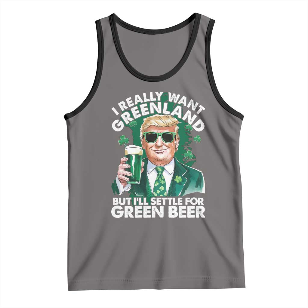 Funny Trump St Patrick's Day Tank Top I Really Want Greenland But I'll Settle For Green Beer TS11 Deep Heather Black Print Your Wear