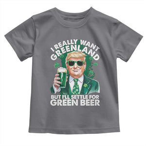 Funny Trump St Patrick's Day Toddler T Shirt I Really Want Greenland But I'll Settle For Green Beer TS11 Charcoal Print Your Wear