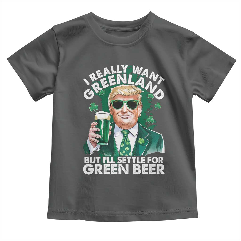 Funny Trump St Patrick's Day Toddler T Shirt I Really Want Greenland But I'll Settle For Green Beer TS11 Dark Heather Print Your Wear