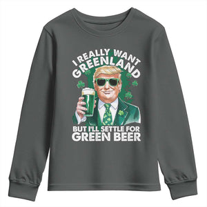 Funny Trump St Patrick's Day Youth Sweatshirt I Really Want Greenland But I'll Settle For Green Beer TS11 Dark Heather Print Your Wear