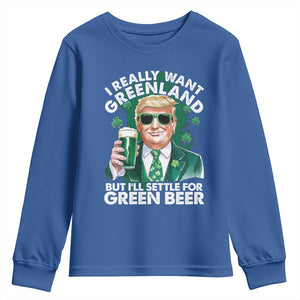 Funny Trump St Patrick's Day Youth Sweatshirt I Really Want Greenland But I'll Settle For Green Beer TS11 Royal Blue Print Your Wear