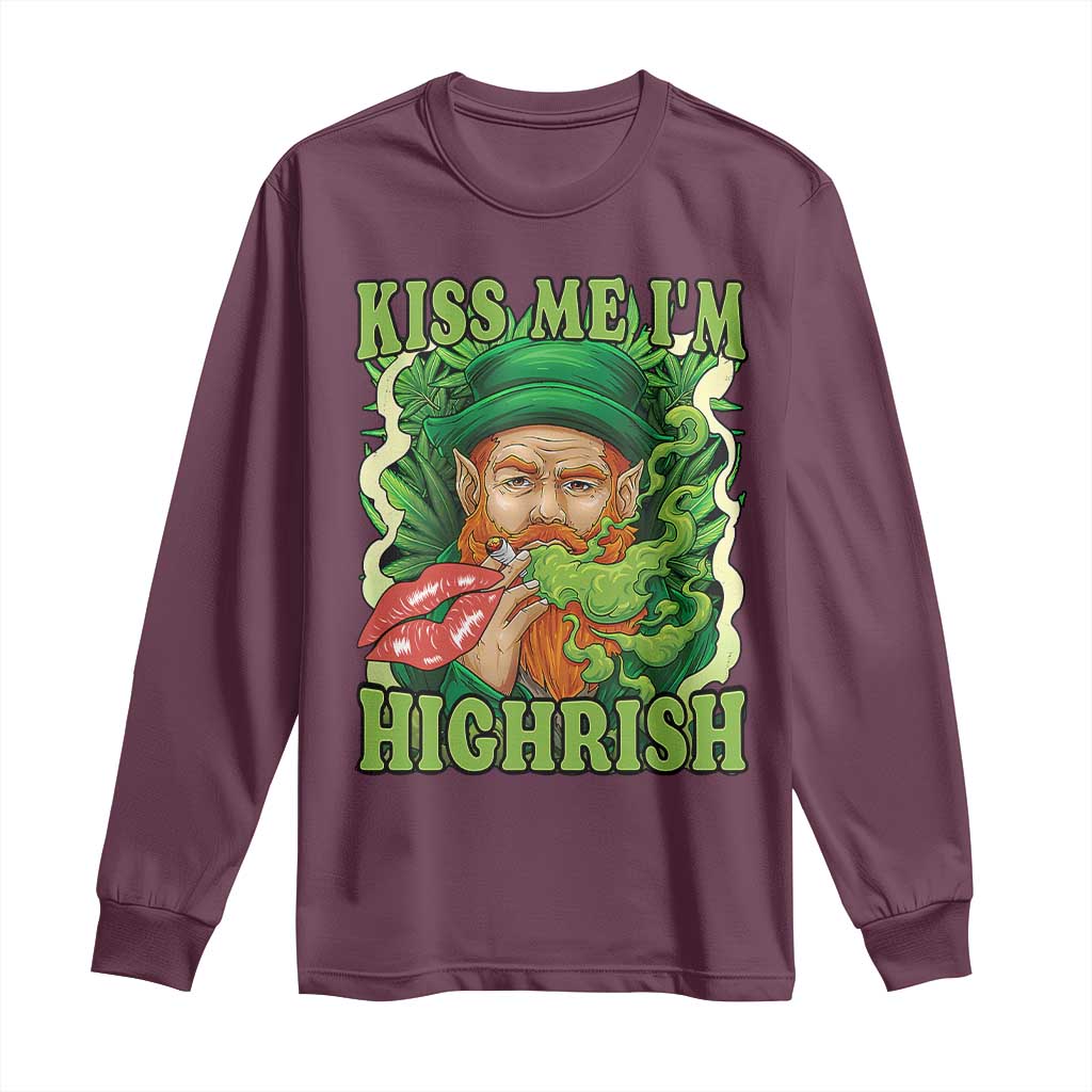 Funny St Patrick's Day Cannabis Weed Long Sleeve Shirt Kiss Me I'm Highrish Leprechaun TS11 Maroon Print Your Wear