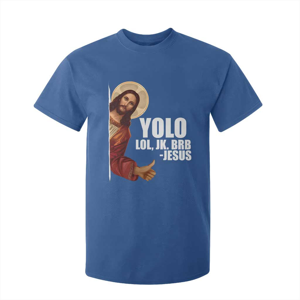Funny Resurrection Christians Easter Day T Shirt For Kid YOLO LOL JK BRB Jesus TS11 Royal Blue Print Your Wear