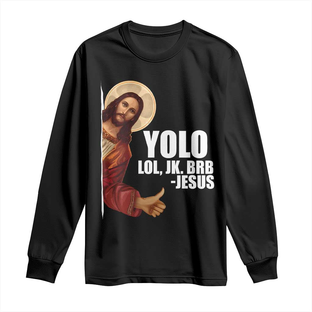 Funny Resurrection Christians Easter Day Long Sleeve Shirt YOLO LOL JK BRB Jesus TS11 Black Print Your Wear