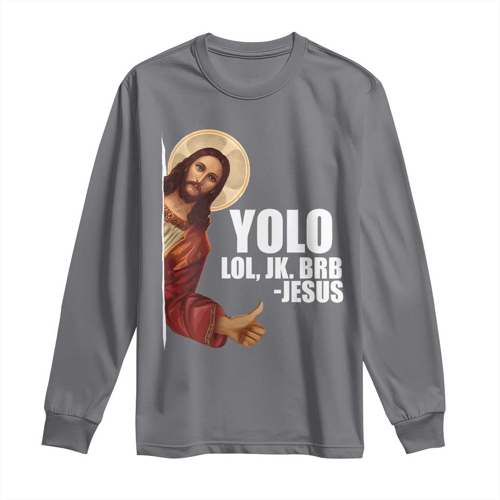 Funny Resurrection Christians Easter Day Long Sleeve Shirt YOLO LOL JK BRB Jesus TS11 Charcoal Print Your Wear