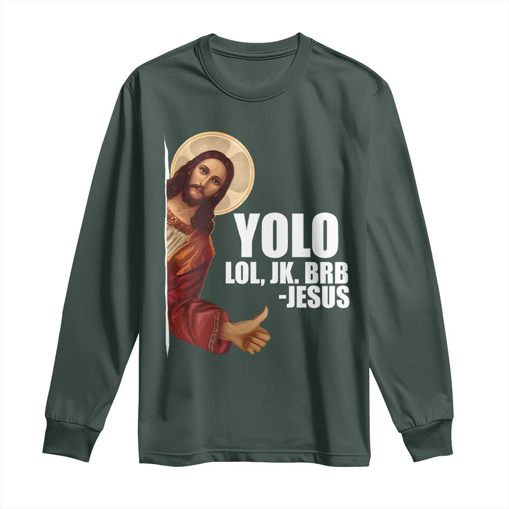Funny Resurrection Christians Easter Day Long Sleeve Shirt YOLO LOL JK BRB Jesus TS11 Dark Forest Green Print Your Wear