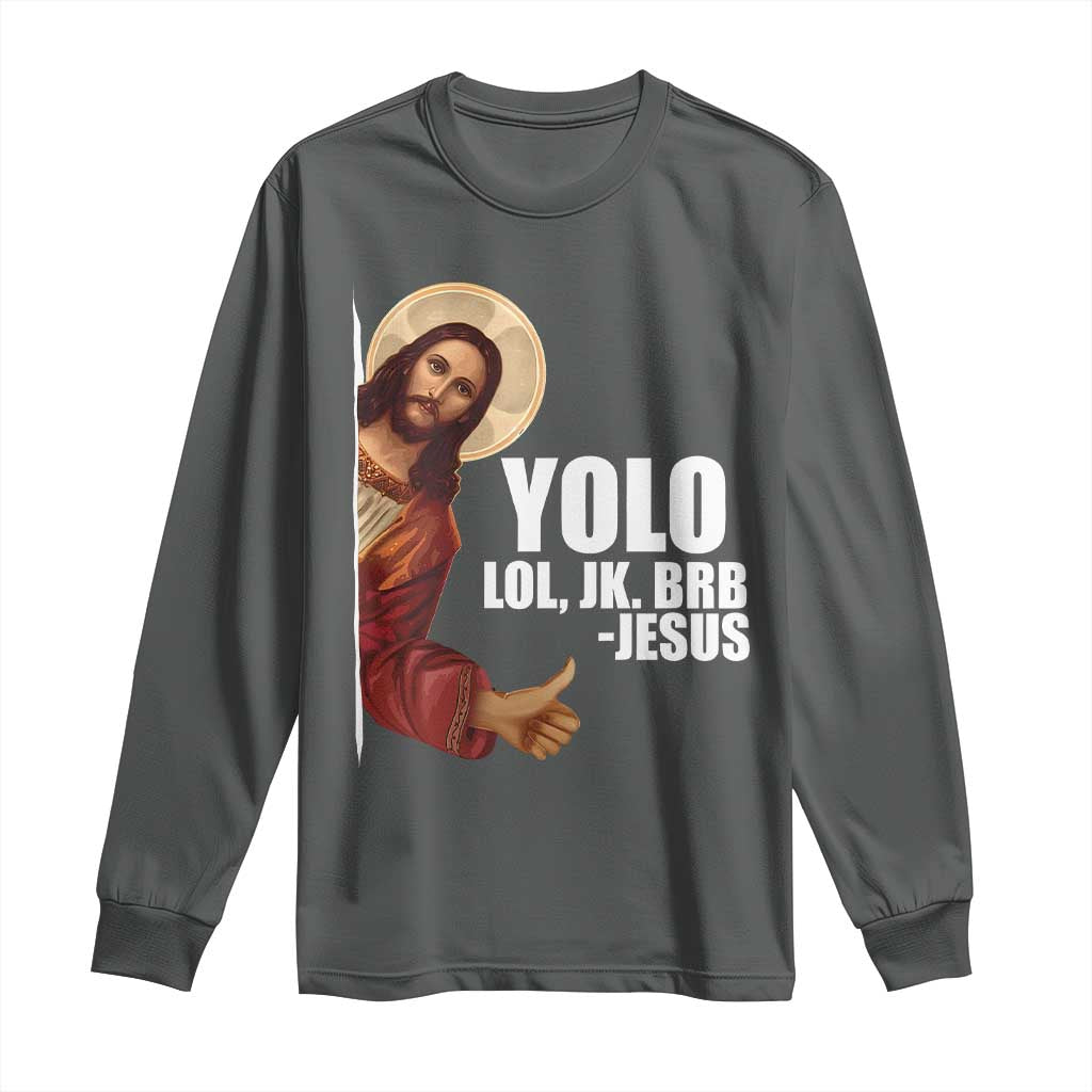 Funny Resurrection Christians Easter Day Long Sleeve Shirt YOLO LOL JK BRB Jesus TS11 Dark Heather Print Your Wear