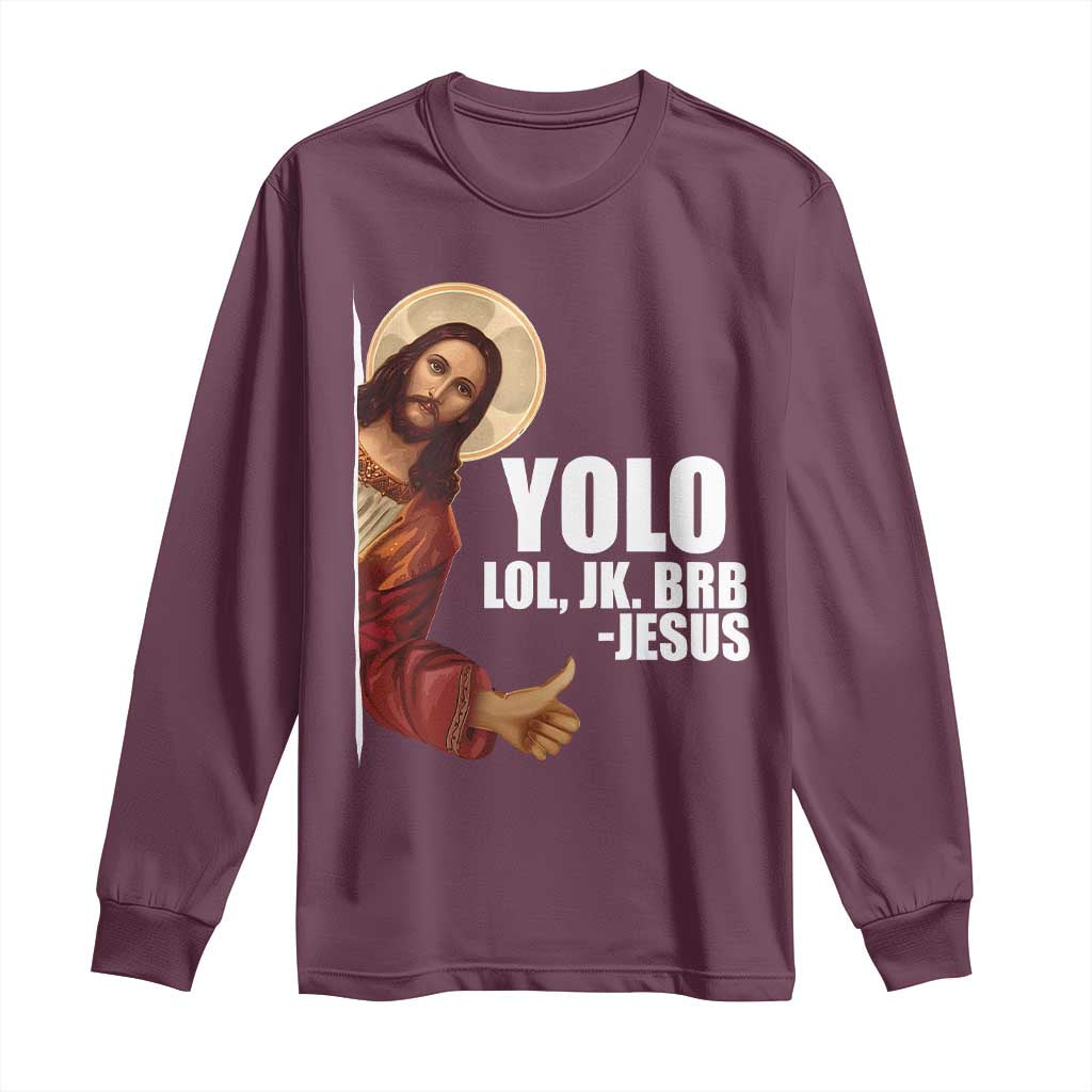 Funny Resurrection Christians Easter Day Long Sleeve Shirt YOLO LOL JK BRB Jesus TS11 Maroon Print Your Wear