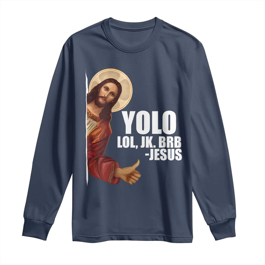 Funny Resurrection Christians Easter Day Long Sleeve Shirt YOLO LOL JK BRB Jesus TS11 Navy Print Your Wear
