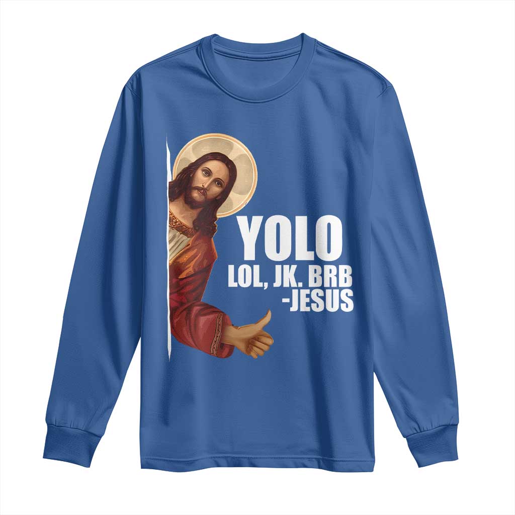 Funny Resurrection Christians Easter Day Long Sleeve Shirt YOLO LOL JK BRB Jesus TS11 Royal Blue Print Your Wear