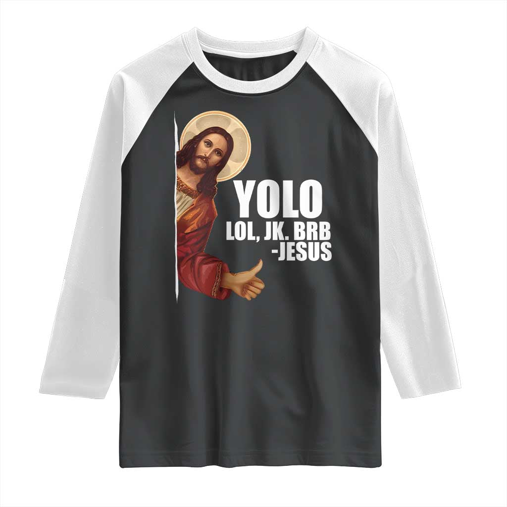 Funny Resurrection Christians Easter Day Raglan Shirt YOLO LOL JK BRB Jesus TS11 Black White Print Your Wear