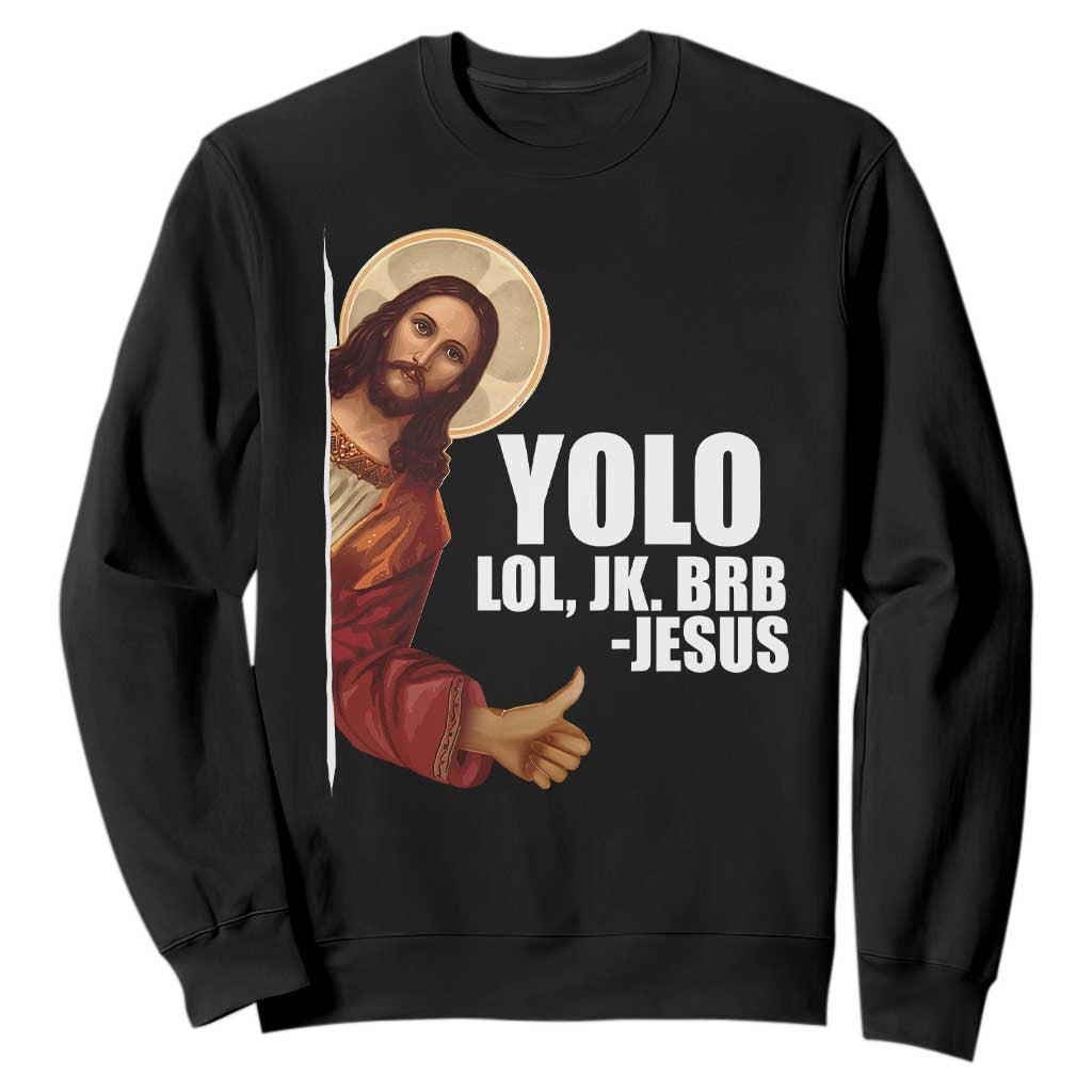 Funny Resurrection Christians Easter Day Sweatshirt YOLO LOL JK BRB Jesus TS11 Black Print Your Wear
