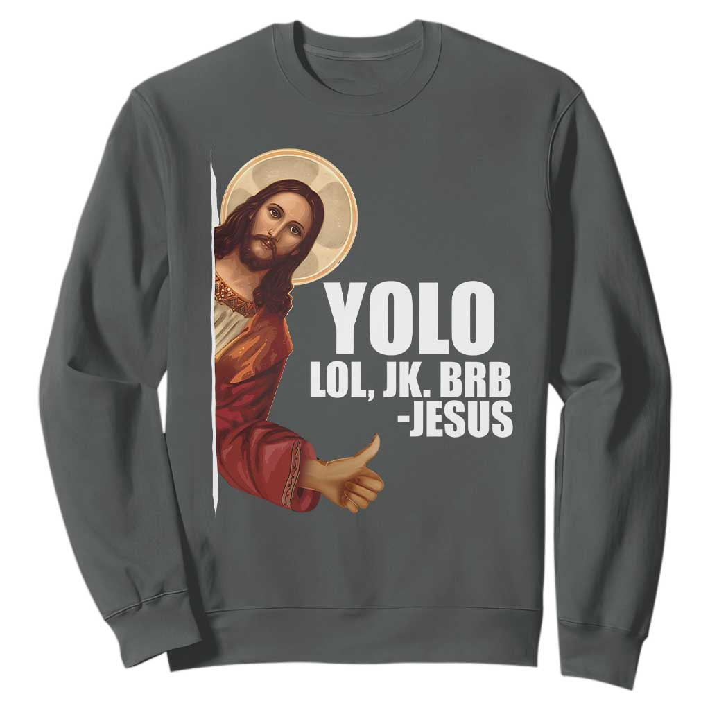 Funny Resurrection Christians Easter Day Sweatshirt YOLO LOL JK BRB Jesus TS11 Dark Heather Print Your Wear