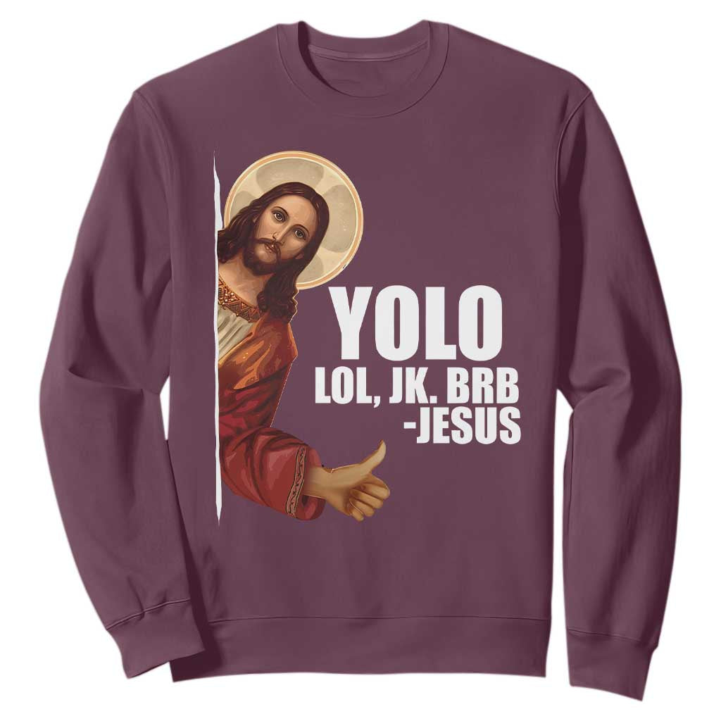 Funny Resurrection Christians Easter Day Sweatshirt YOLO LOL JK BRB Jesus TS11 Maroon Print Your Wear