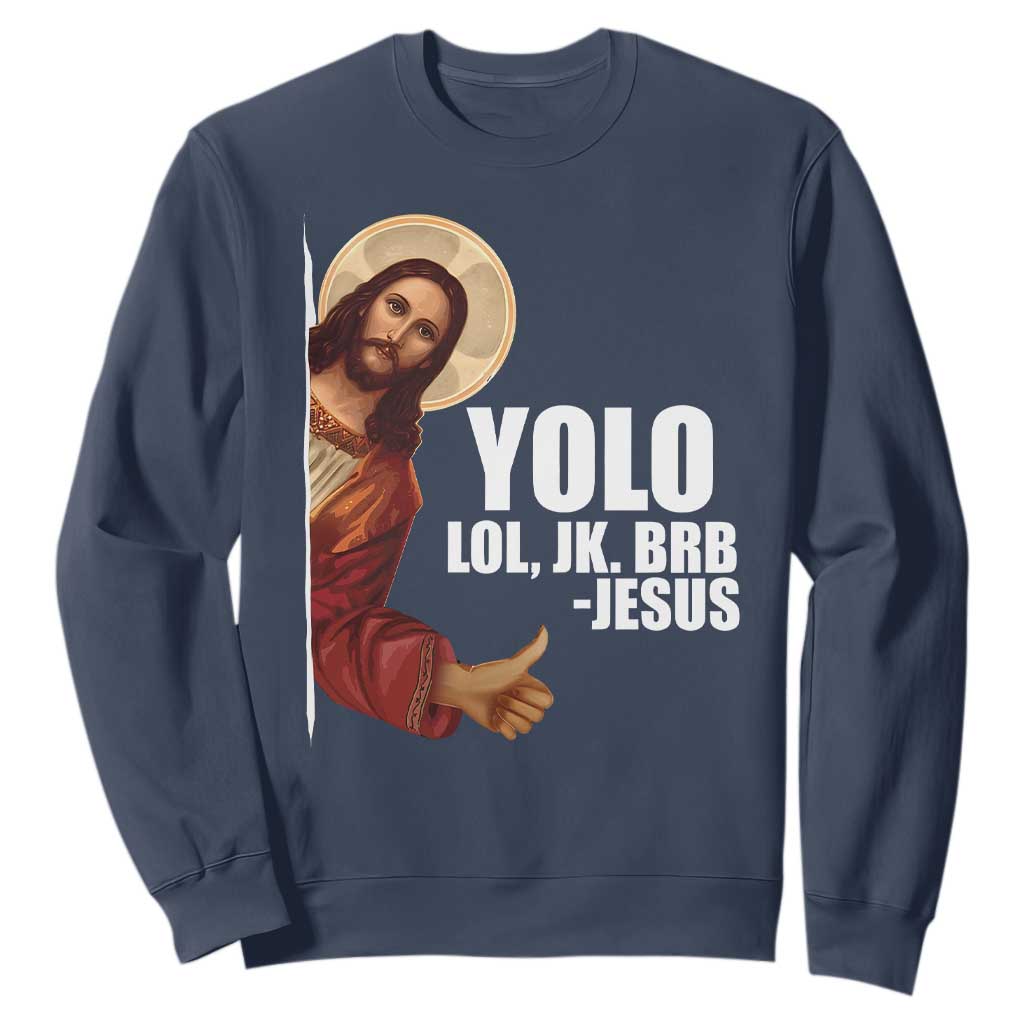 Funny Resurrection Christians Easter Day Sweatshirt YOLO LOL JK BRB Jesus TS11 Navy Print Your Wear