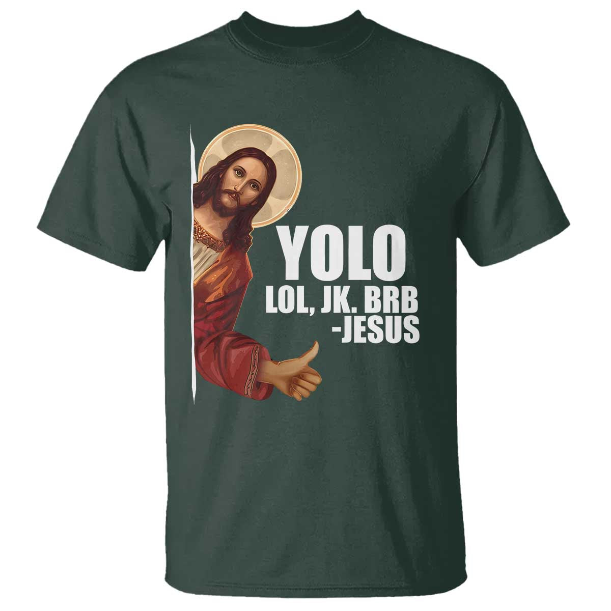 Funny Resurrection Christians Easter Day T Shirt YOLO LOL JK BRB Jesus TS11 Dark Forest Green Print Your Wear