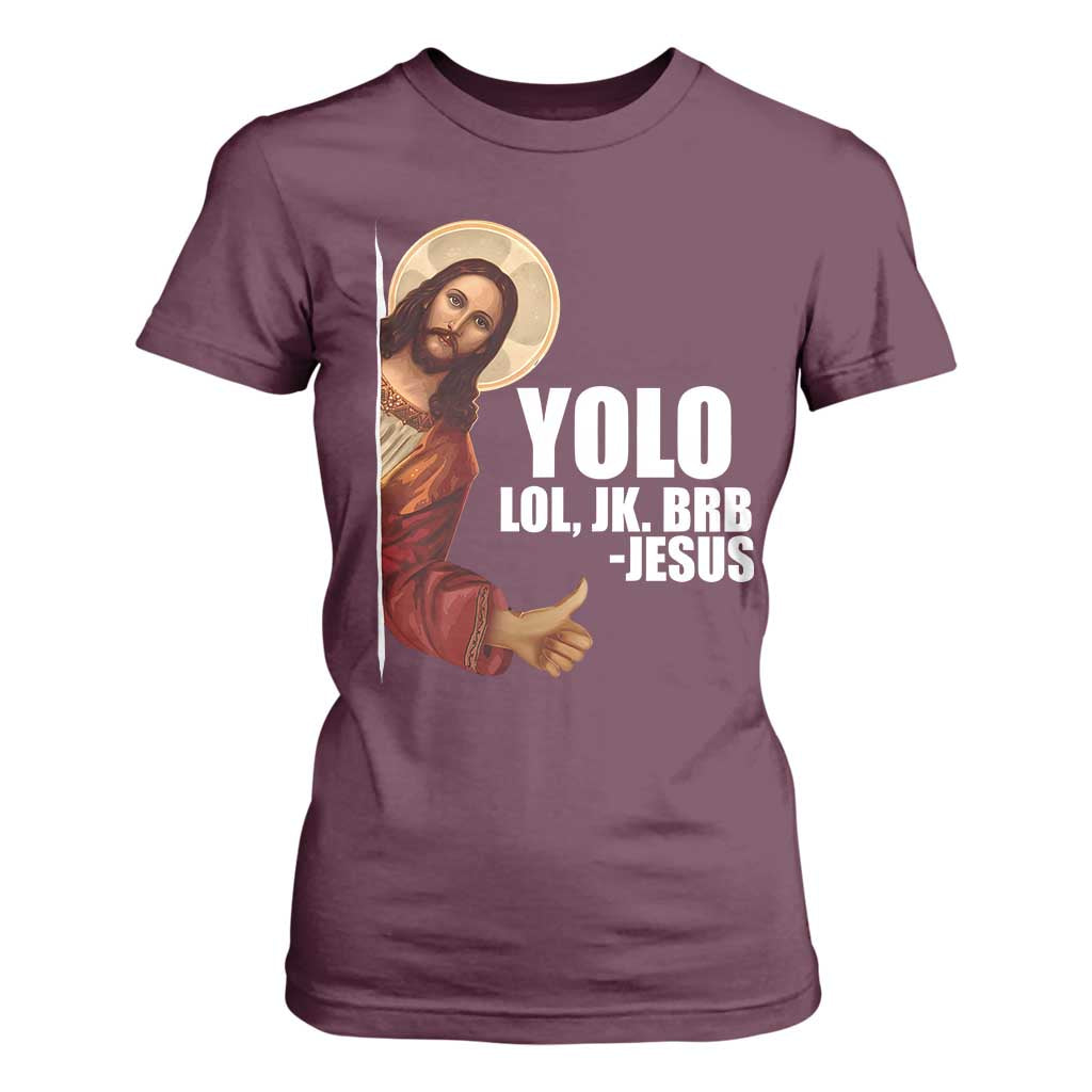 Funny Resurrection Christians Easter Day T Shirt For Women YOLO LOL JK BRB Jesus TS11 Maroon Print Your Wear