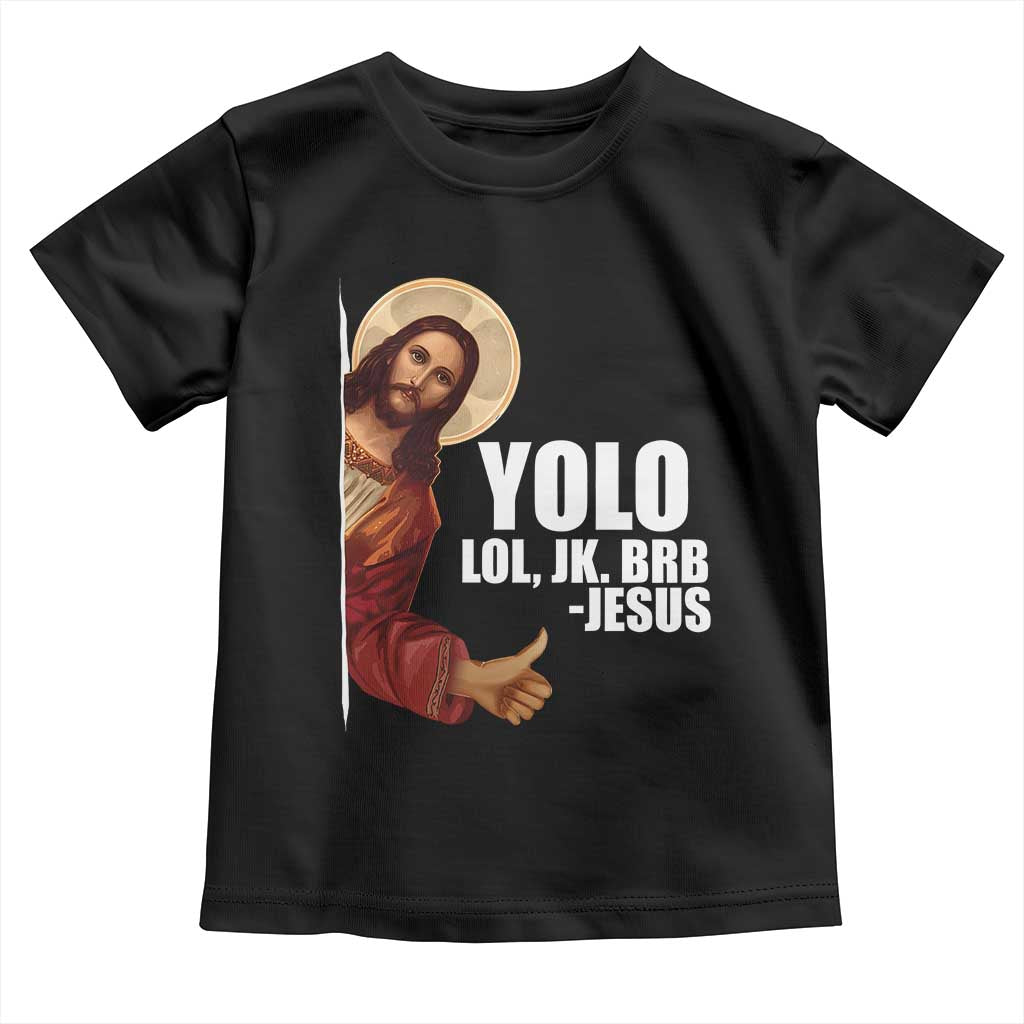 Funny Resurrection Christians Easter Day Toddler T Shirt YOLO LOL JK BRB Jesus TS11 Black Print Your Wear
