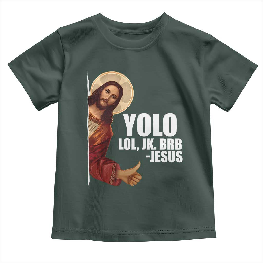 Funny Resurrection Christians Easter Day Toddler T Shirt YOLO LOL JK BRB Jesus TS11 Dark Forest Green Print Your Wear
