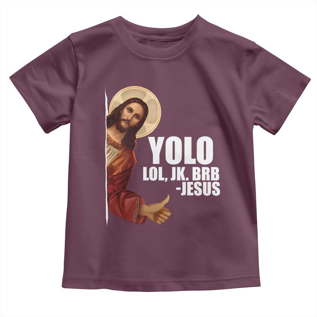 Funny Resurrection Christians Easter Day Toddler T Shirt YOLO LOL JK BRB Jesus TS11 Maroon Print Your Wear