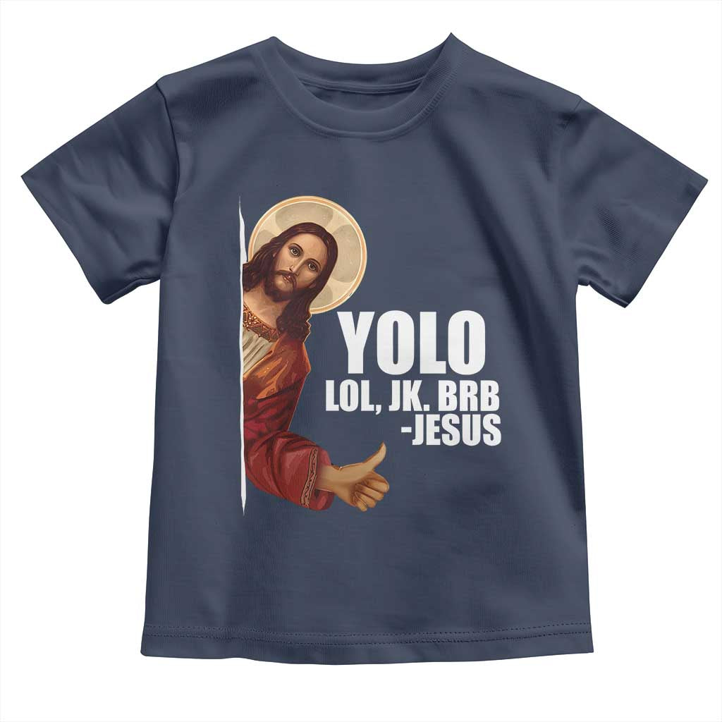 Funny Resurrection Christians Easter Day Toddler T Shirt YOLO LOL JK BRB Jesus TS11 Navy Print Your Wear
