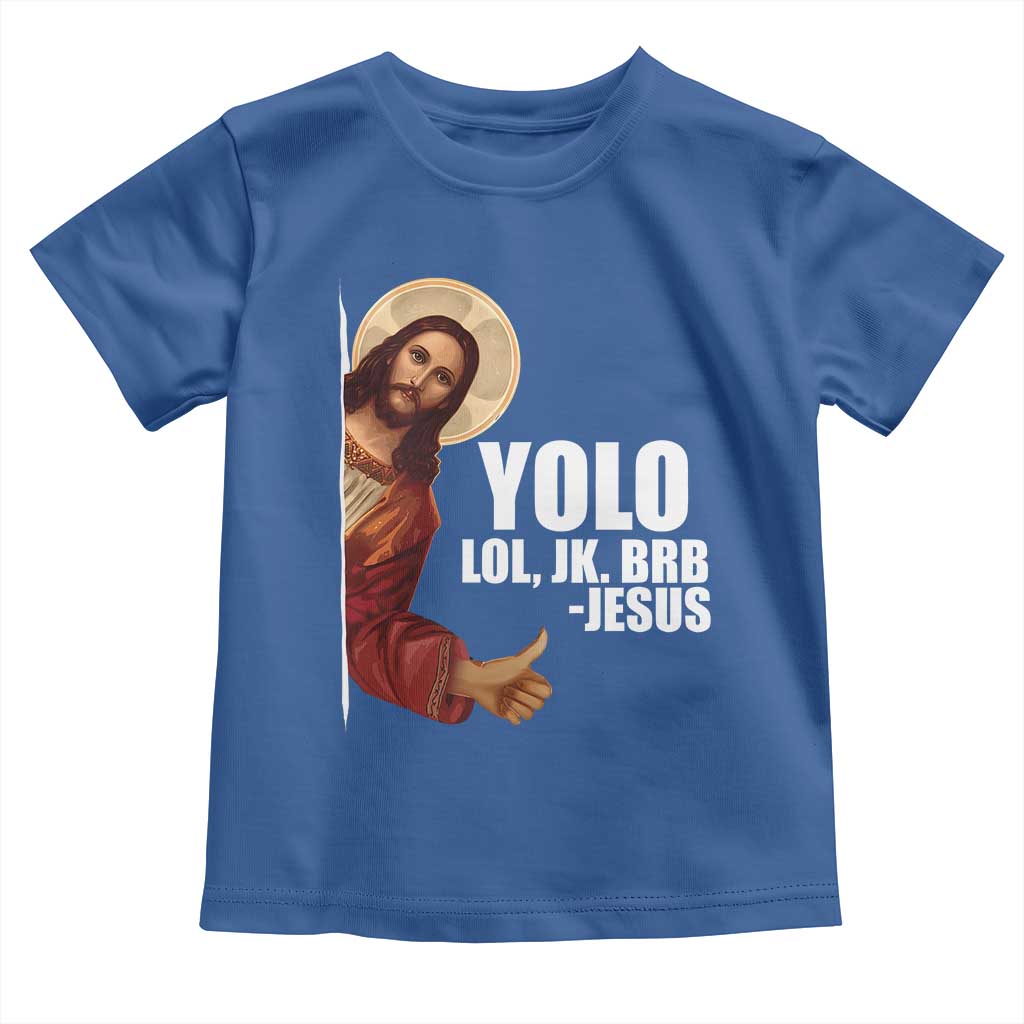 Funny Resurrection Christians Easter Day Toddler T Shirt YOLO LOL JK BRB Jesus TS11 Royal Blue Print Your Wear