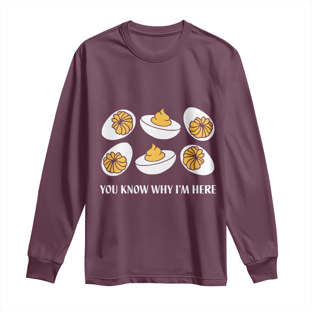 Funny Easter Day Thanksgiving Deviled Egg Long Sleeve Shirt You Know Why I'm Here TS11 Maroon Print Your Wear
