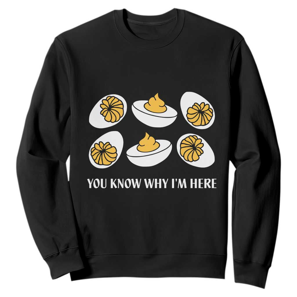 Funny Easter Day Thanksgiving Deviled Egg Sweatshirt You Know Why I'm Here TS11 Black Print Your Wear