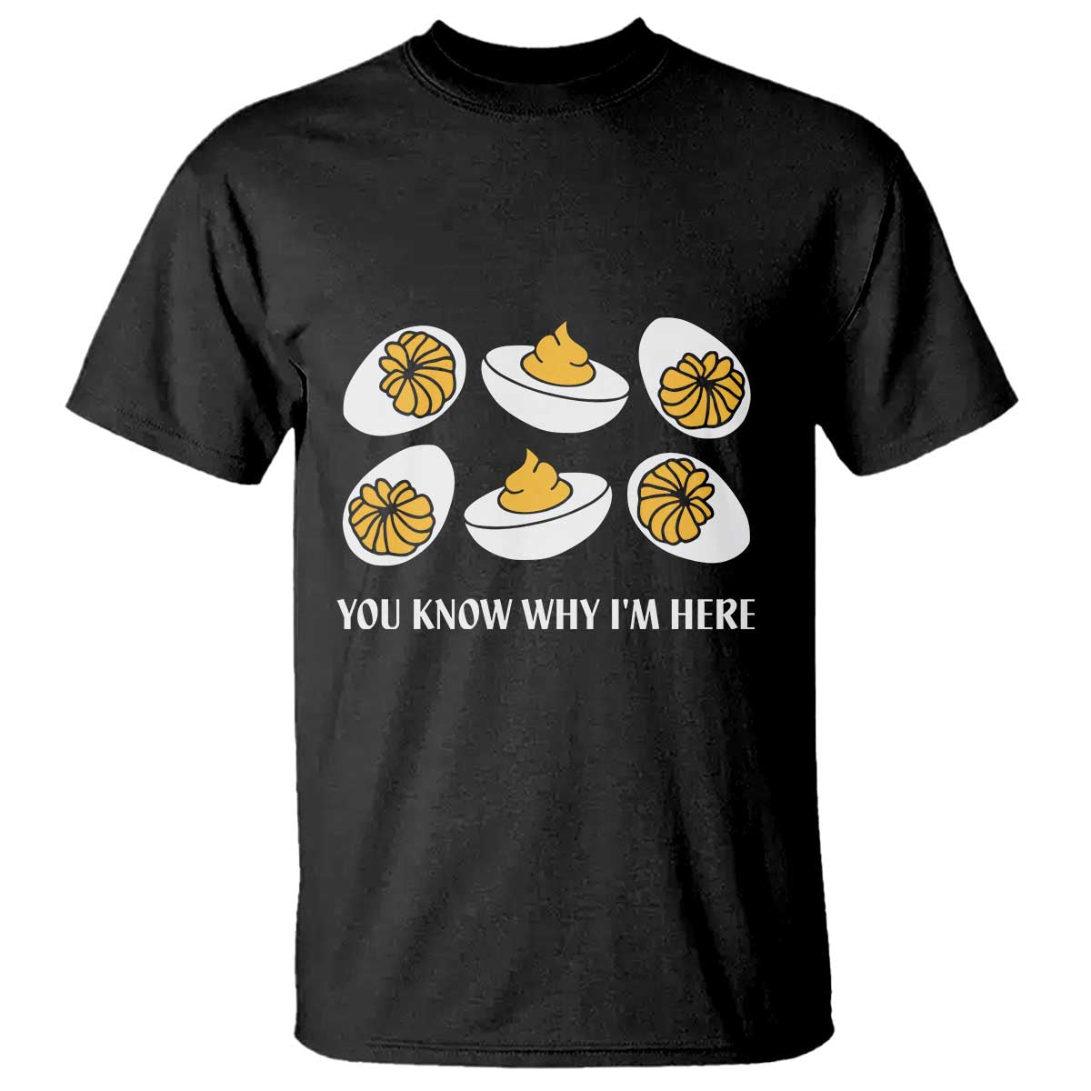 Funny Easter Day Thanksgiving Deviled Egg T Shirt You Know Why I'm Here TS11 Black Print Your Wear