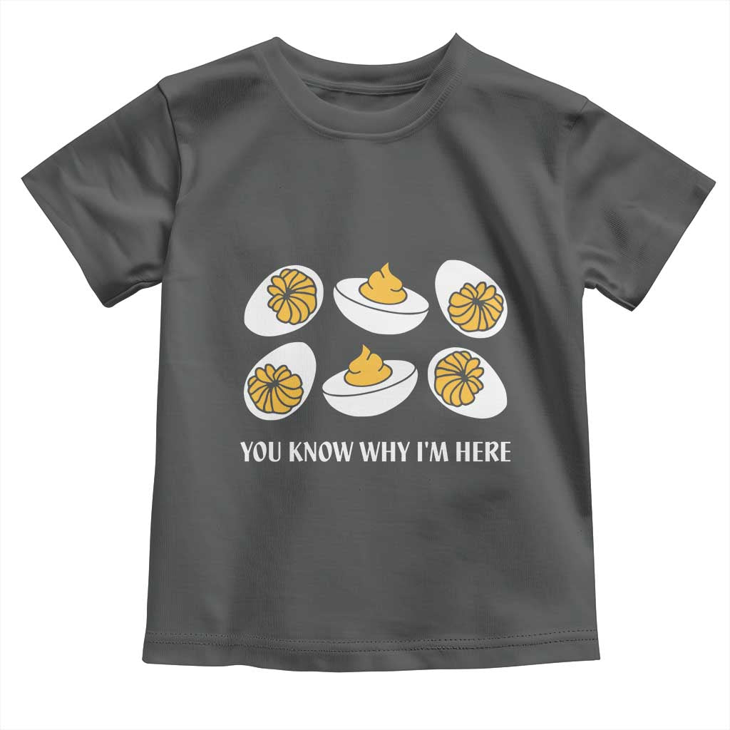 Funny Easter Day Thanksgiving Deviled Egg Toddler T Shirt You Know Why I'm Here TS11 Dark Heather Print Your Wear