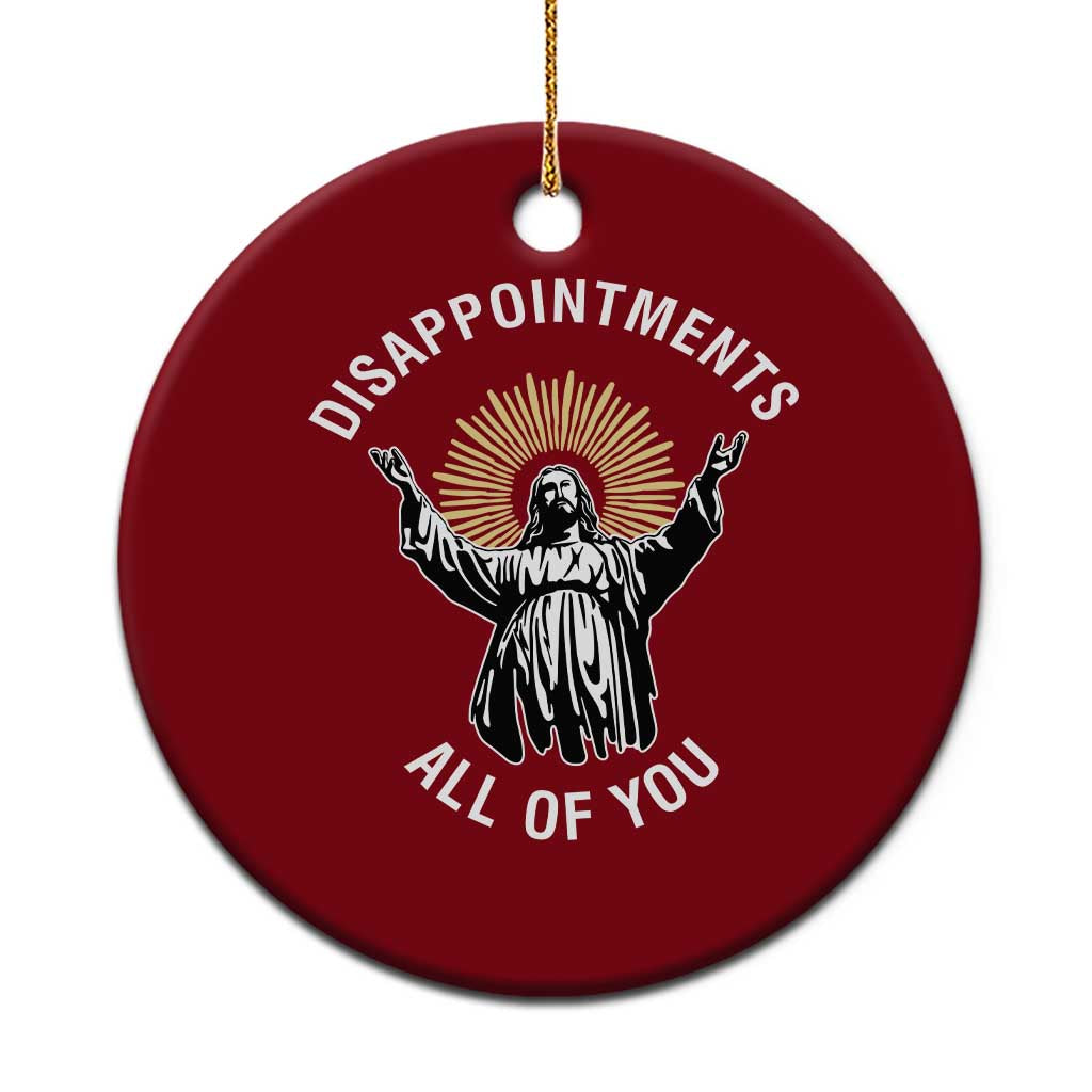 Funny Jesus Christian Religious Faith Disappointments All Of You Ceramic Ornament TS11 1pc Red Print Your Wear