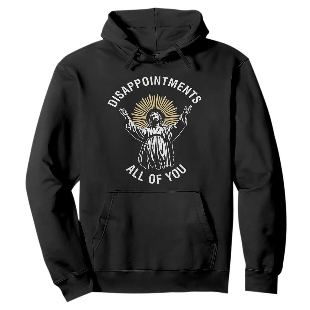 Funny Jesus Christian Religious Faith Disappointments All Of You Hoodie TS11 Black Print Your Wear