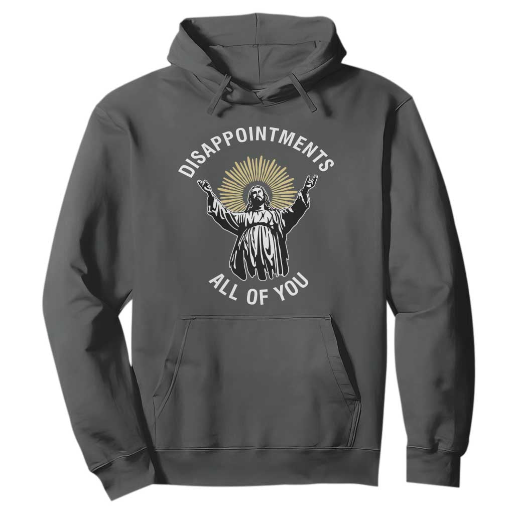 Funny Jesus Christian Religious Faith Disappointments All Of You Hoodie TS11 Dark Heather Print Your Wear